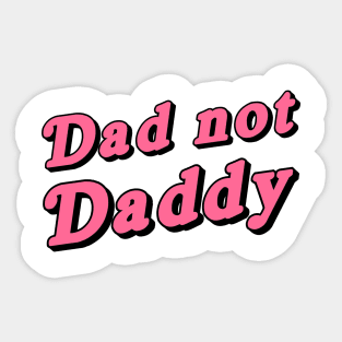 Dad not daddy Sticker